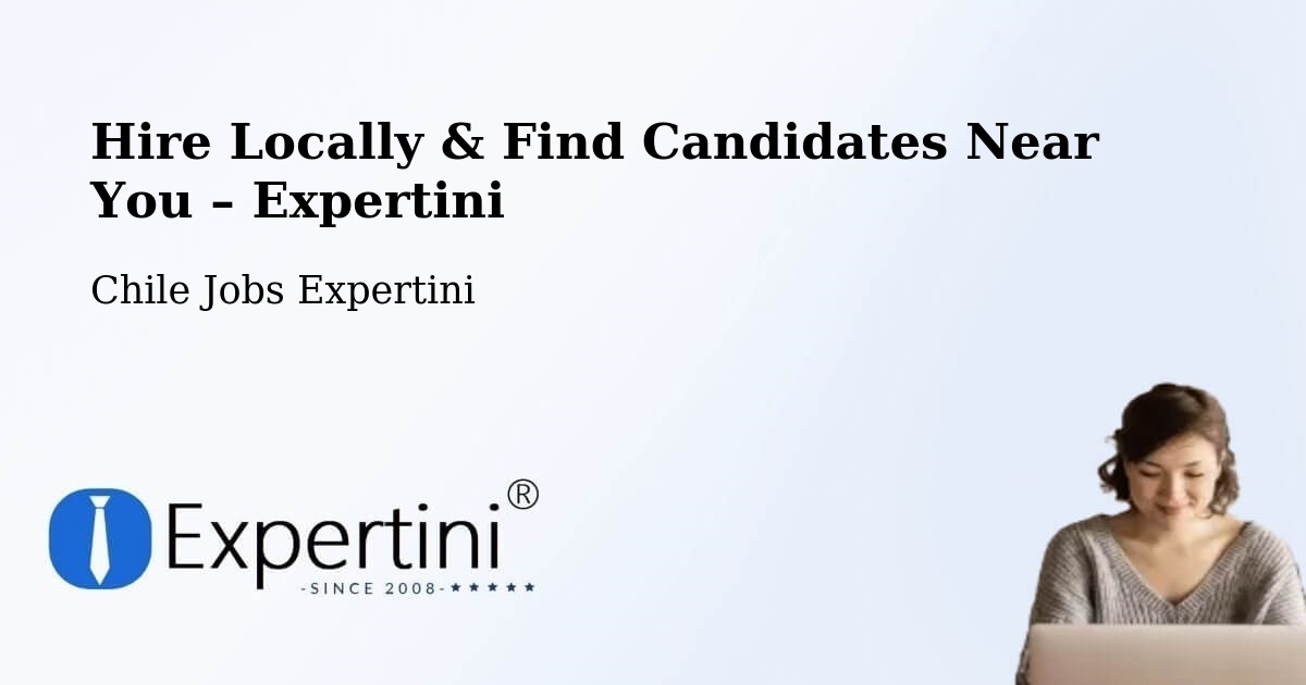 Hire Locally in Ercilla – Find Qualified Candidates Near You - Ercilla, Chile Jobs Expertini