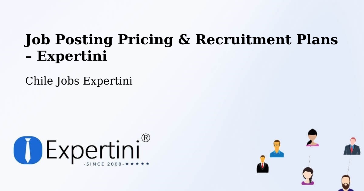 Job Posting Pricing & Recruitment Plans – Ercilla - Ercilla, Chile Jobs Expertini