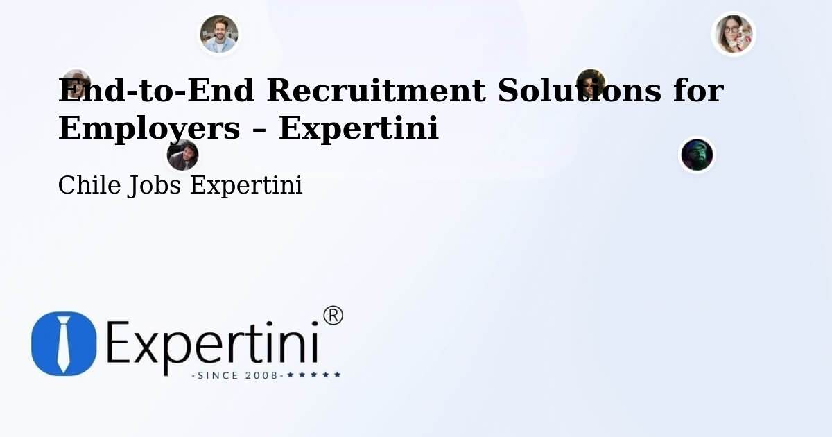 Recruitment Solutions for Employers – Ercilla - Ercilla, Chile Jobs Expertini